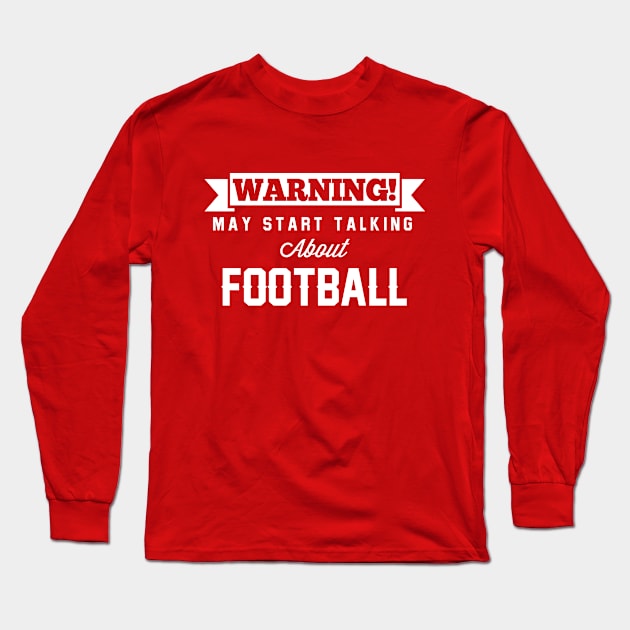 Warning May Start Talking About Football Long Sleeve T-Shirt by Rebus28